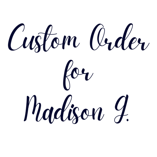 Custom Order for Madison G.